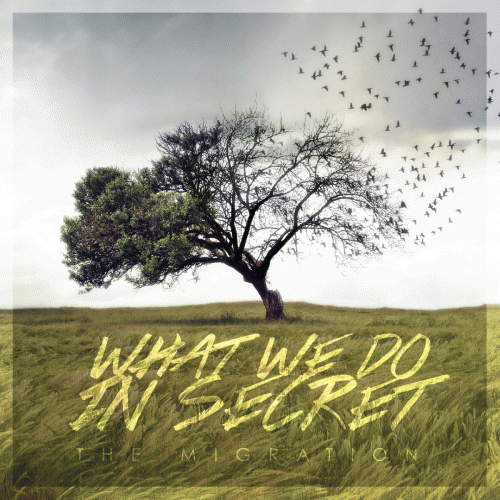 What We Do In Secret : The Migration What We Do In Secret : The Migration